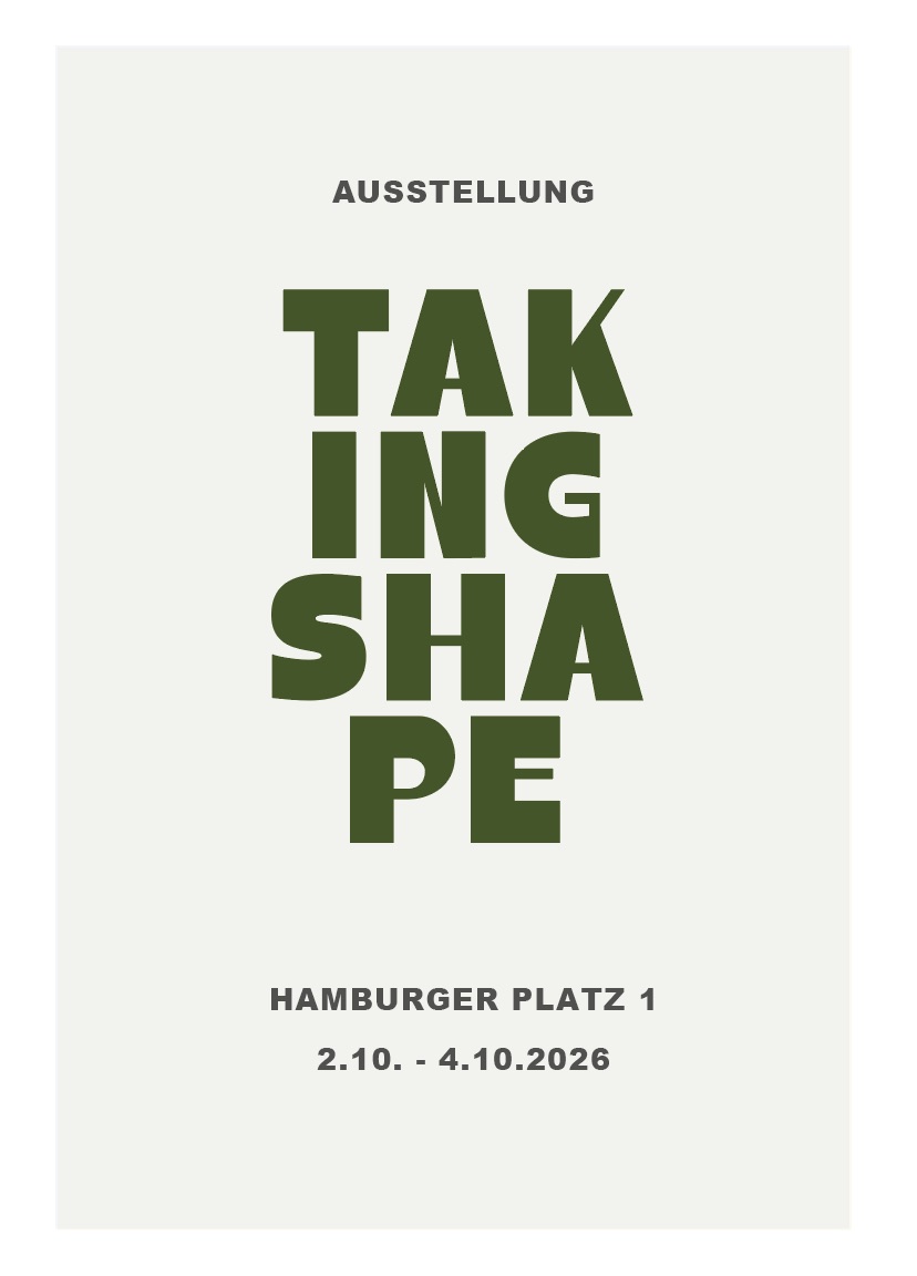 Ausstellung TAKING SHAPE — Hamburger Platz 1, 2.10.–4.10.2026
